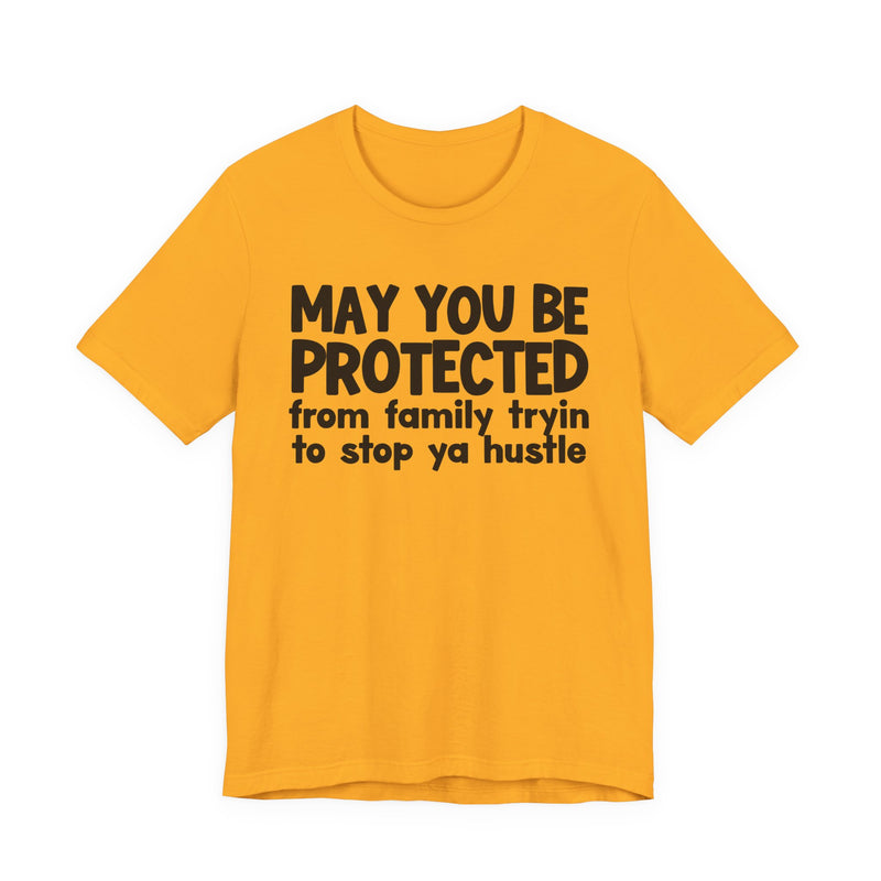 May You Be Protected From Family Tryin To Stop Ya Hustle — Funny Sarcastic Prayer Tee