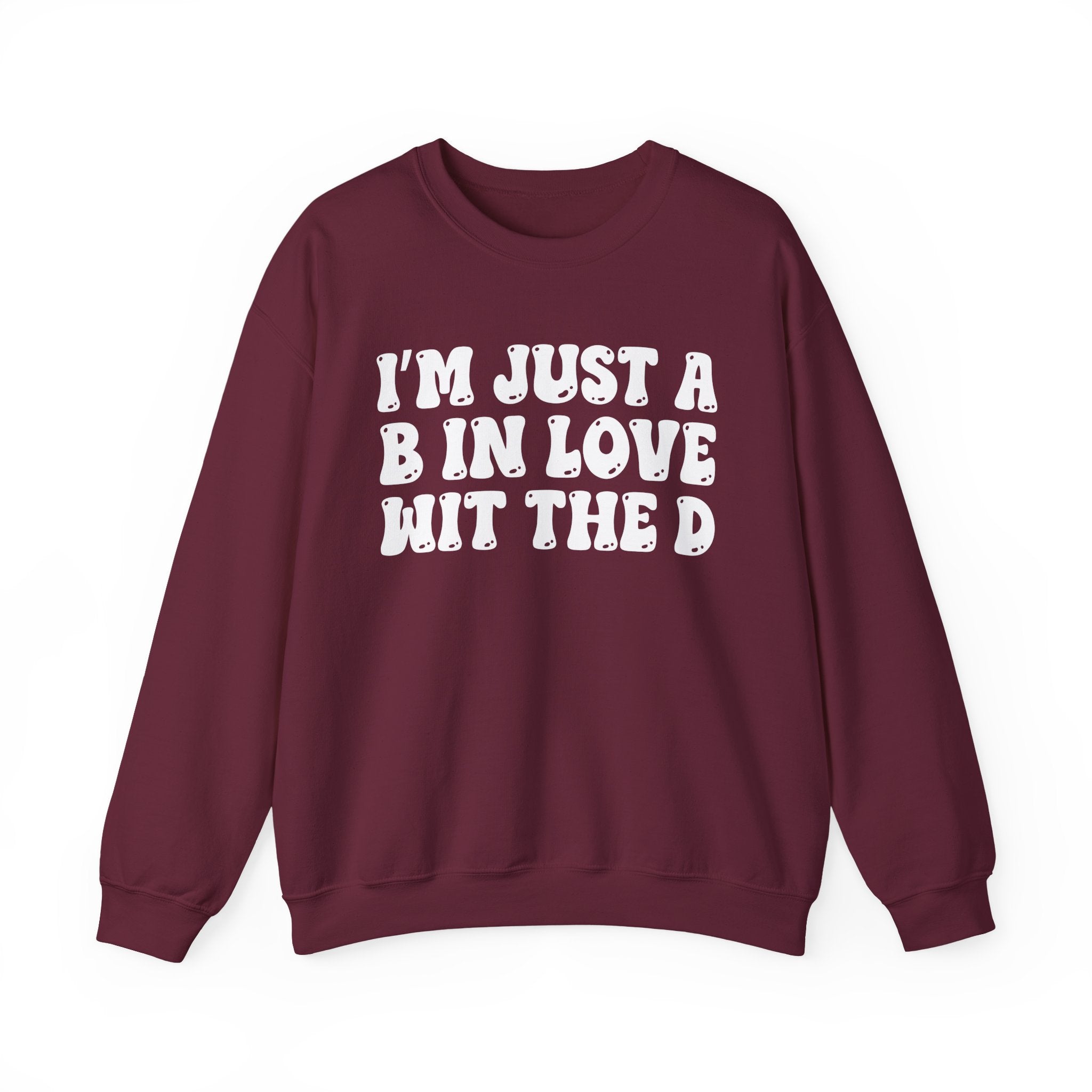 I'm Just A B In Love Wit The D - Sweatshirt