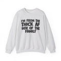 I'm From The Thick AF Side Of The Family - Humorous Family Pride Sweatshirt