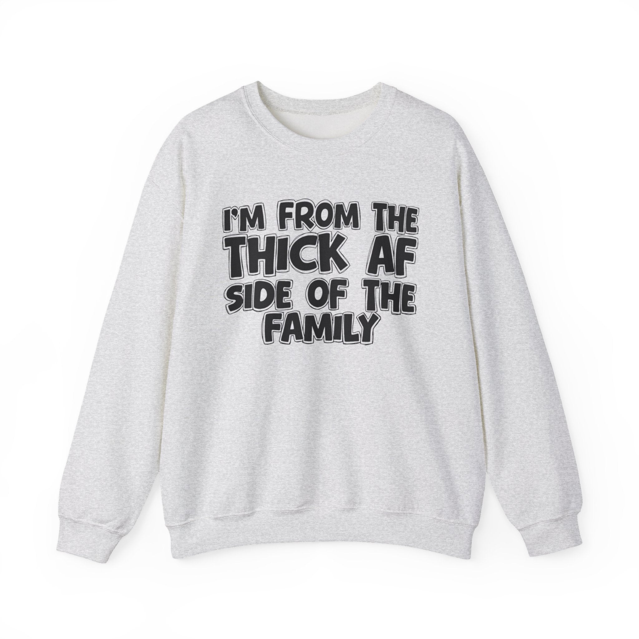 I'm From The Thick AF Side Of The Family - Humorous Family Pride Sweatshirt