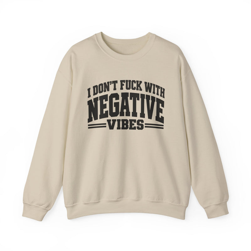 Sweatshirt in Sand with lettering reading "I Don't Fuck With Negative Vibes", front view.