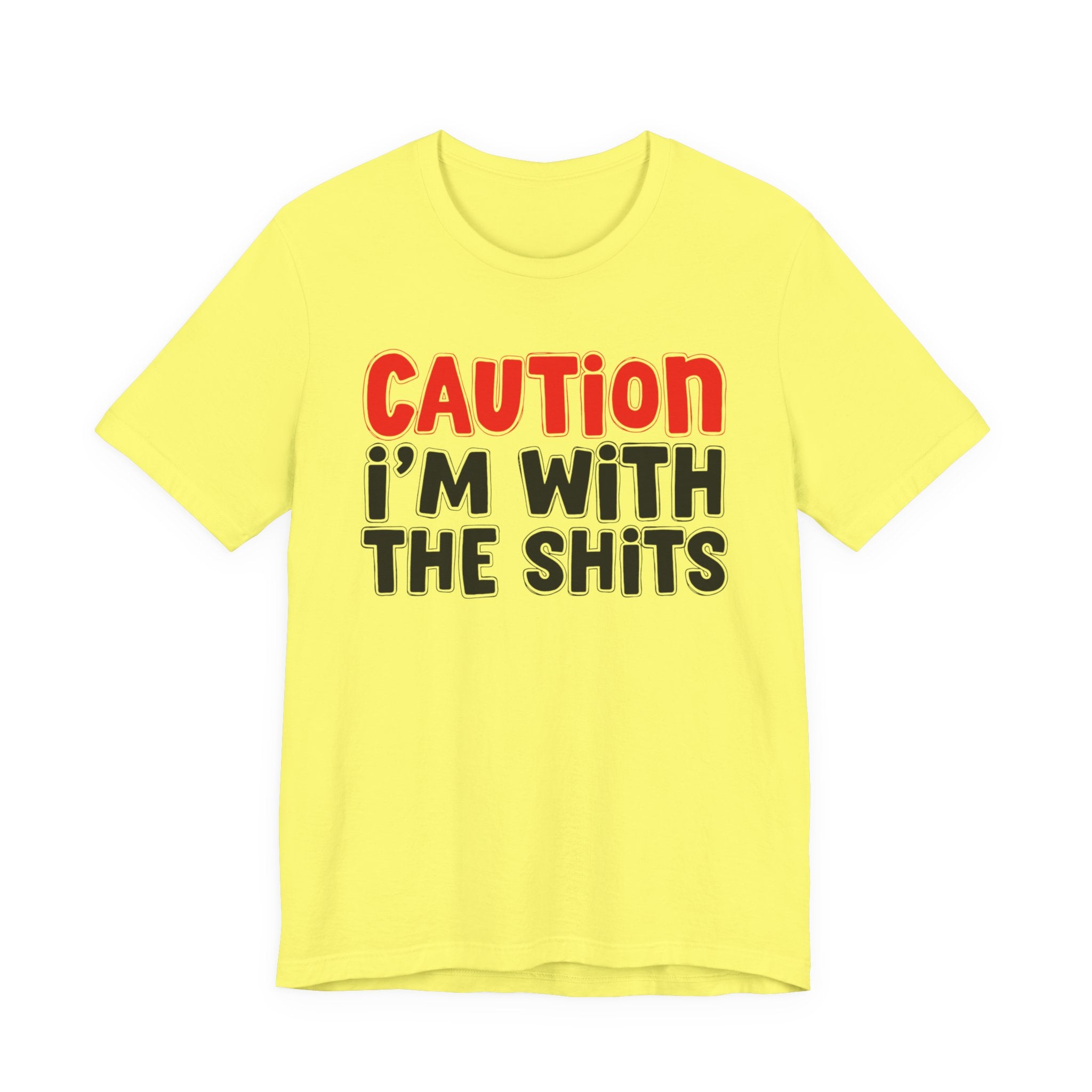 Caution I'm With The Shits — Bold Statement T-shirt