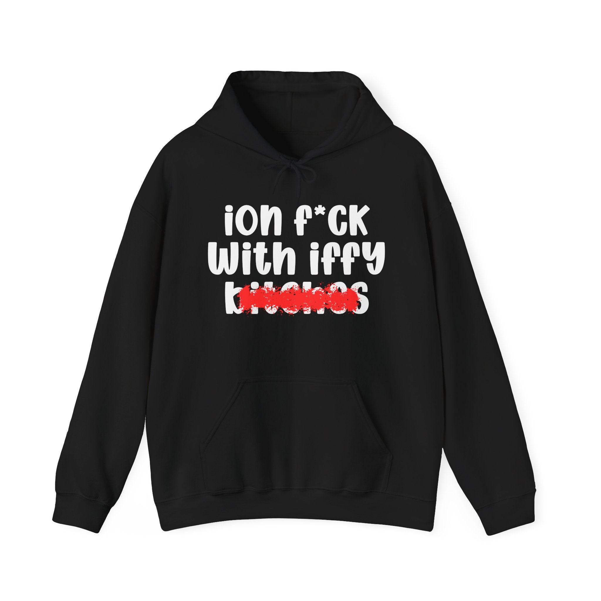 ION (I Don't) FUCK WITH IFFY BITCHES — Bold Sarcastic Hoodie