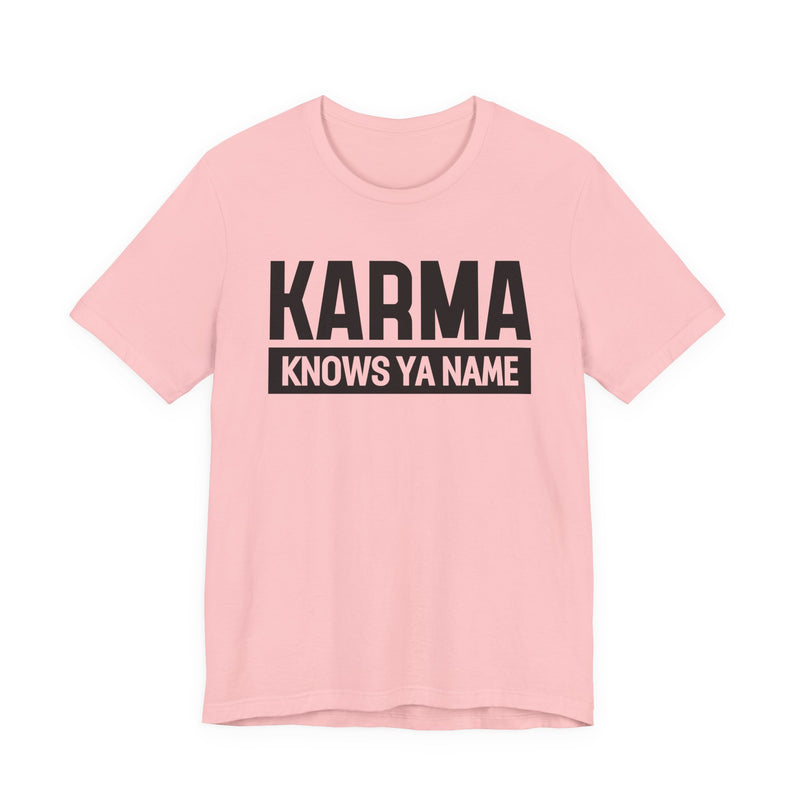 Karma Knows Ya Name T-Shirt