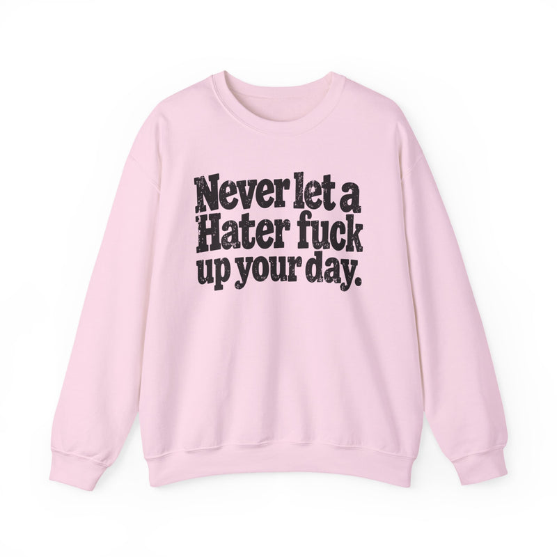 Never Let a Hater Fuck Up Your Day －Street Motivational Sweatshirt