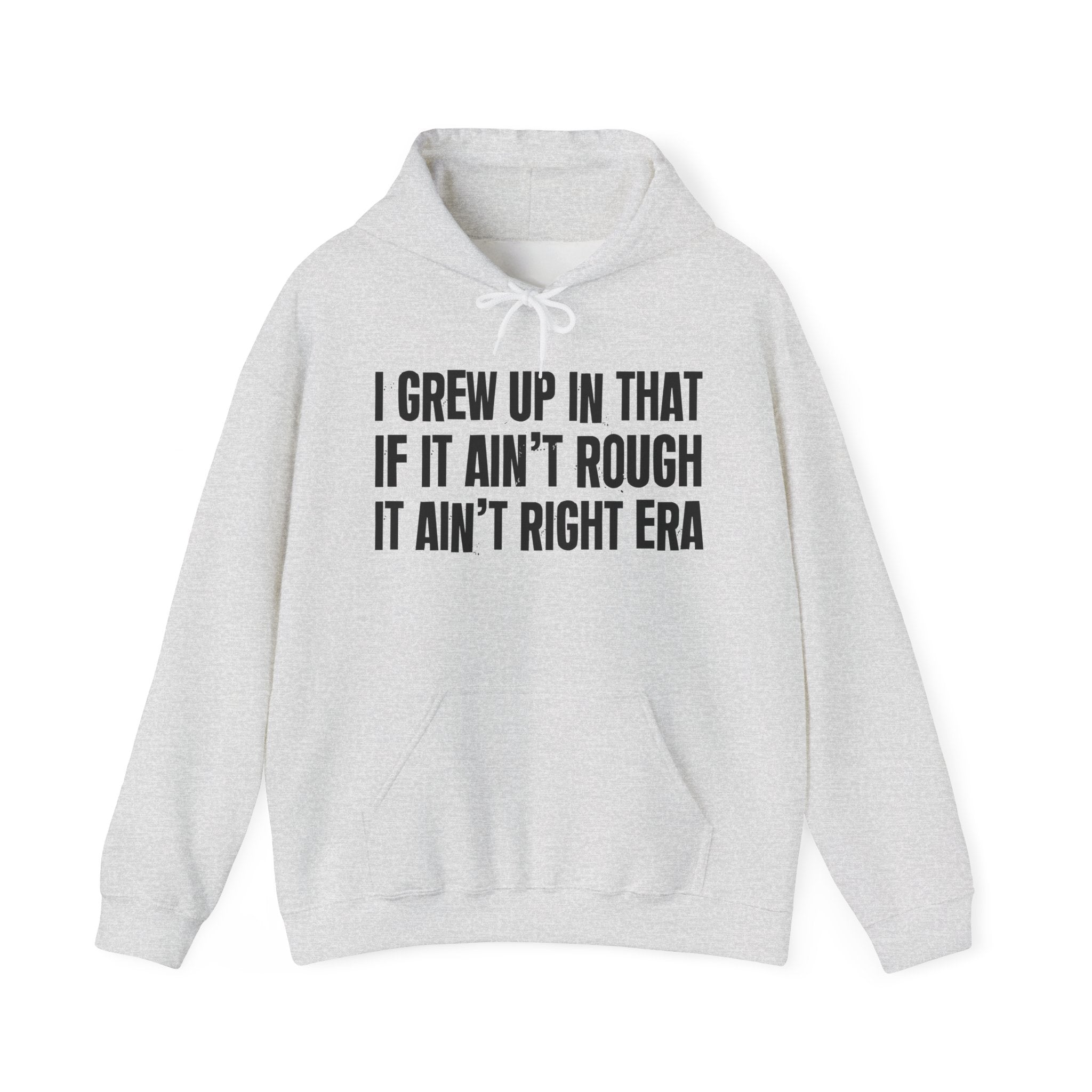 Grew Up In The If It Ain't Rough It Ain't Right Era - Fun Reppin' Your Era Hoodie