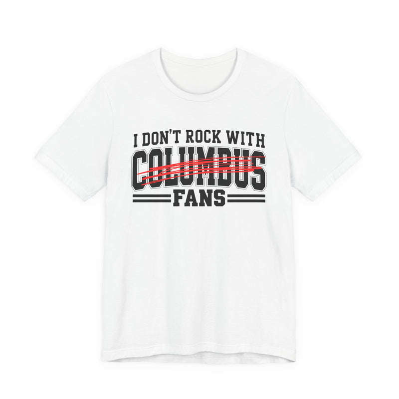 I Don't Rock With Columbus Fans — T-Shirt fabric detail close-up: I DON'T ROCK WITH COLUMBUS FANS in bold statement lettering. Street Talk Designs sports statement apparel.