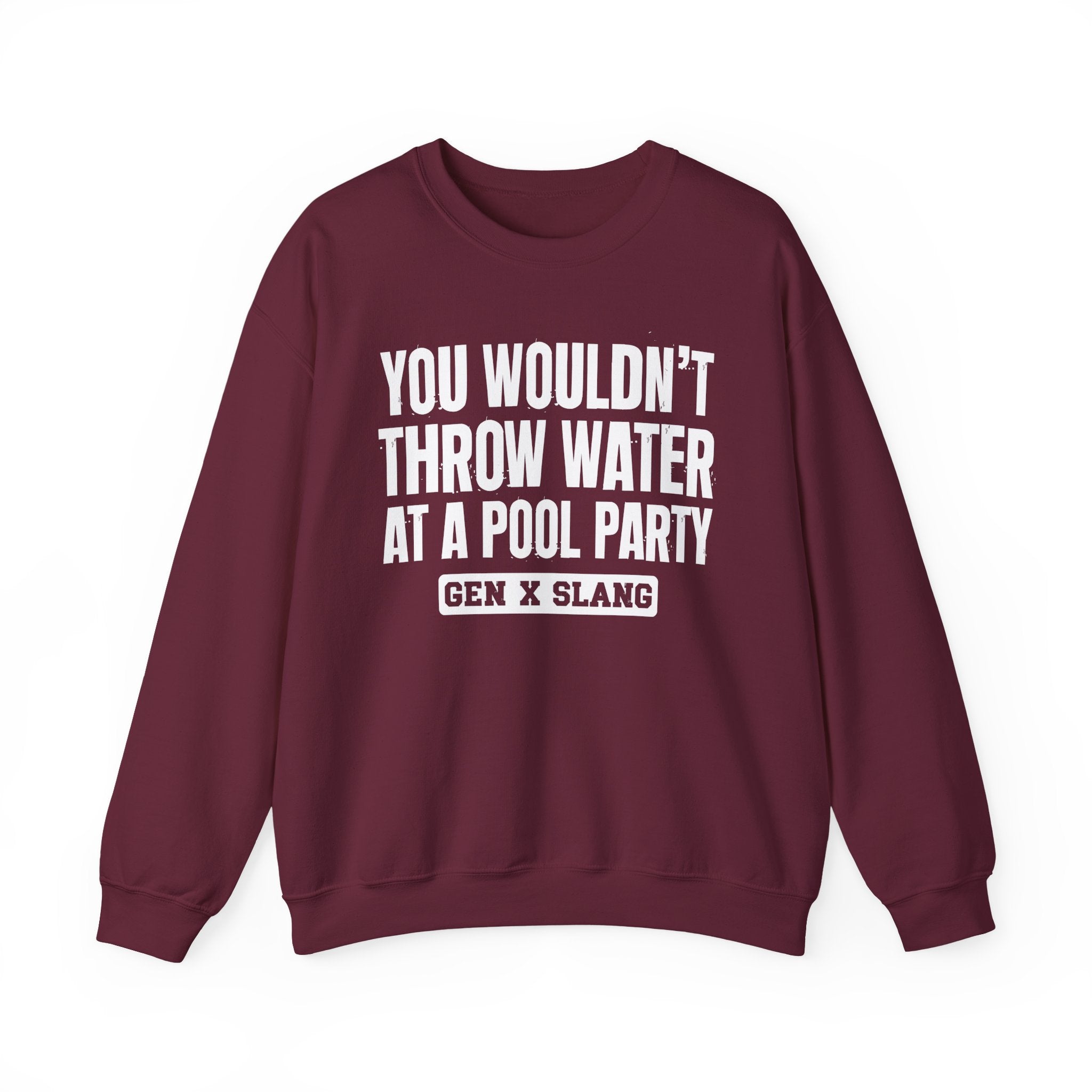 Gen X Slang Sweatshirt - You Wouldn't Throw Water at a Pool Party