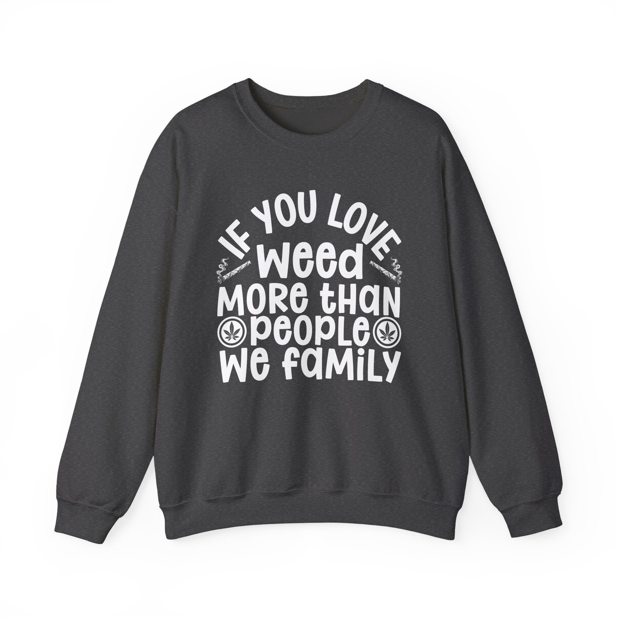 If You Love Weed More Than People We Family — 420 Lovers Sweatshirt