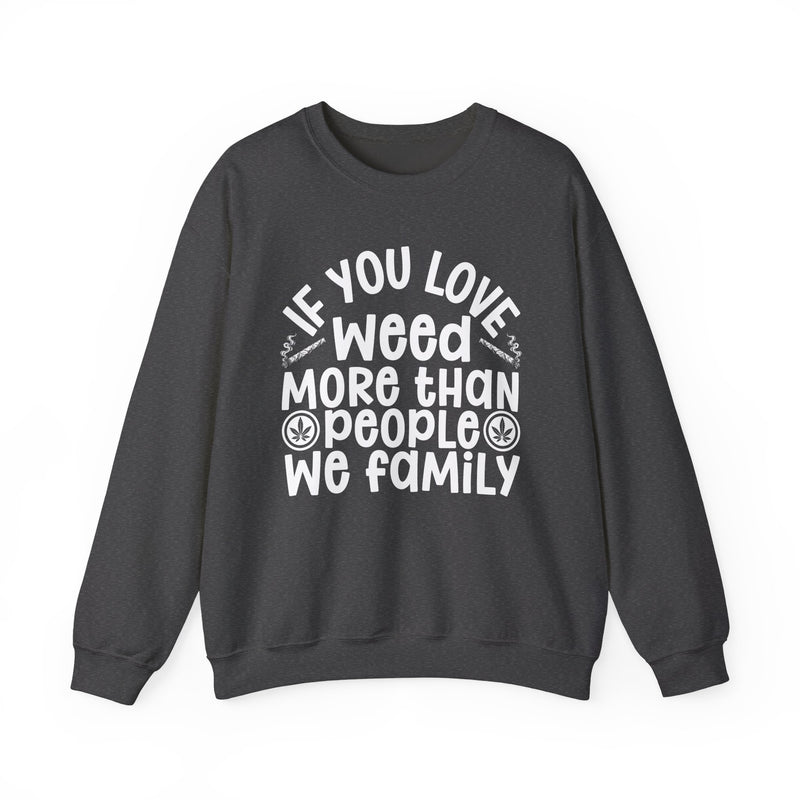 If You Love Weed More Than People We Family — Sweatshirt alternate view 7: IF YOU LOVE WEED MORE THAN PEOPLE WE FAMILY in white playful lettering with joint and leaf graphics — white playful lettering with joint and leaf graphics on olive. Street Talk Designs 420-friendly statement apparel.