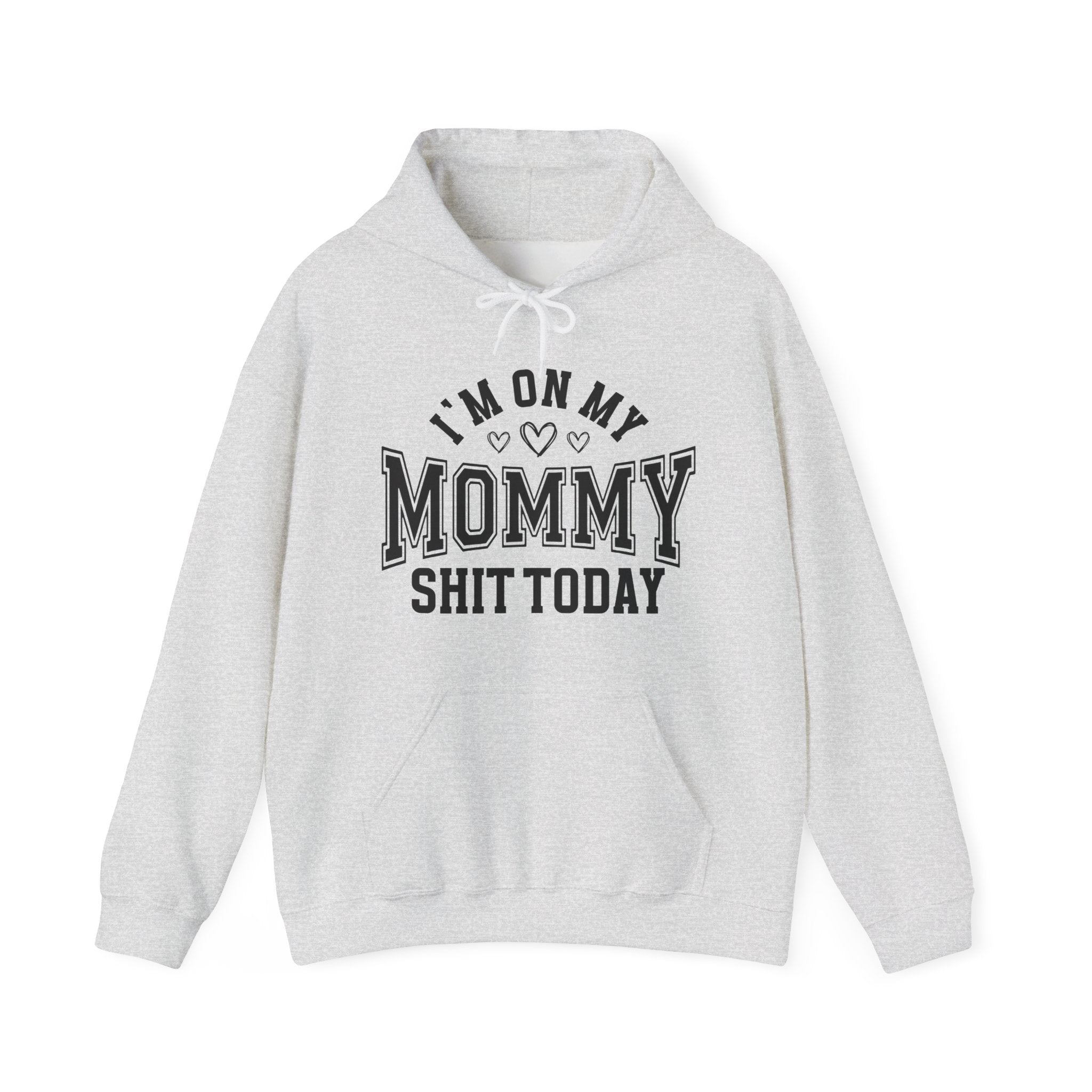 I'm On My Mommy Shit Today —  Hoodie