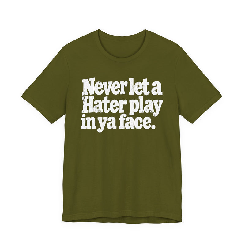 Never Let a Hater Play In Ya Face －Street Motivational T-Shirt