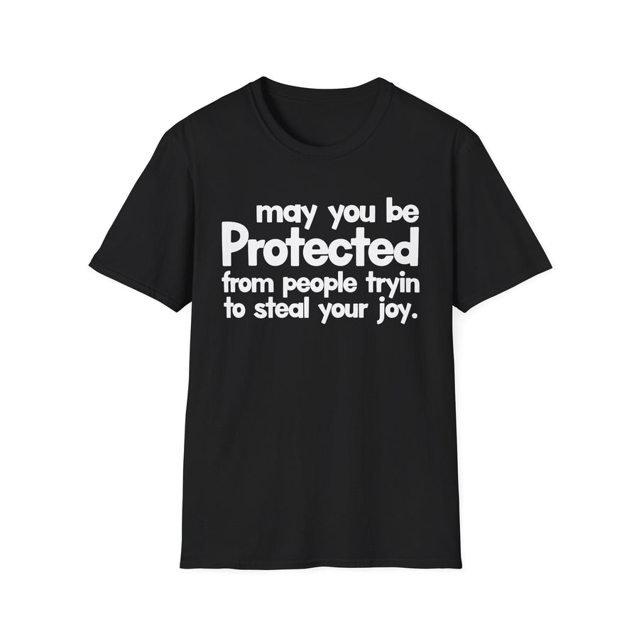 May You Be Protected From People Tryin To Steal Your Joy — T-Shirt front view: MAY YOU BE PROTECTED FROM PEOPLE TRYIN TO STEAL YOUR JOY in bold statement lettering. Street Talk Designs protection statement apparel.