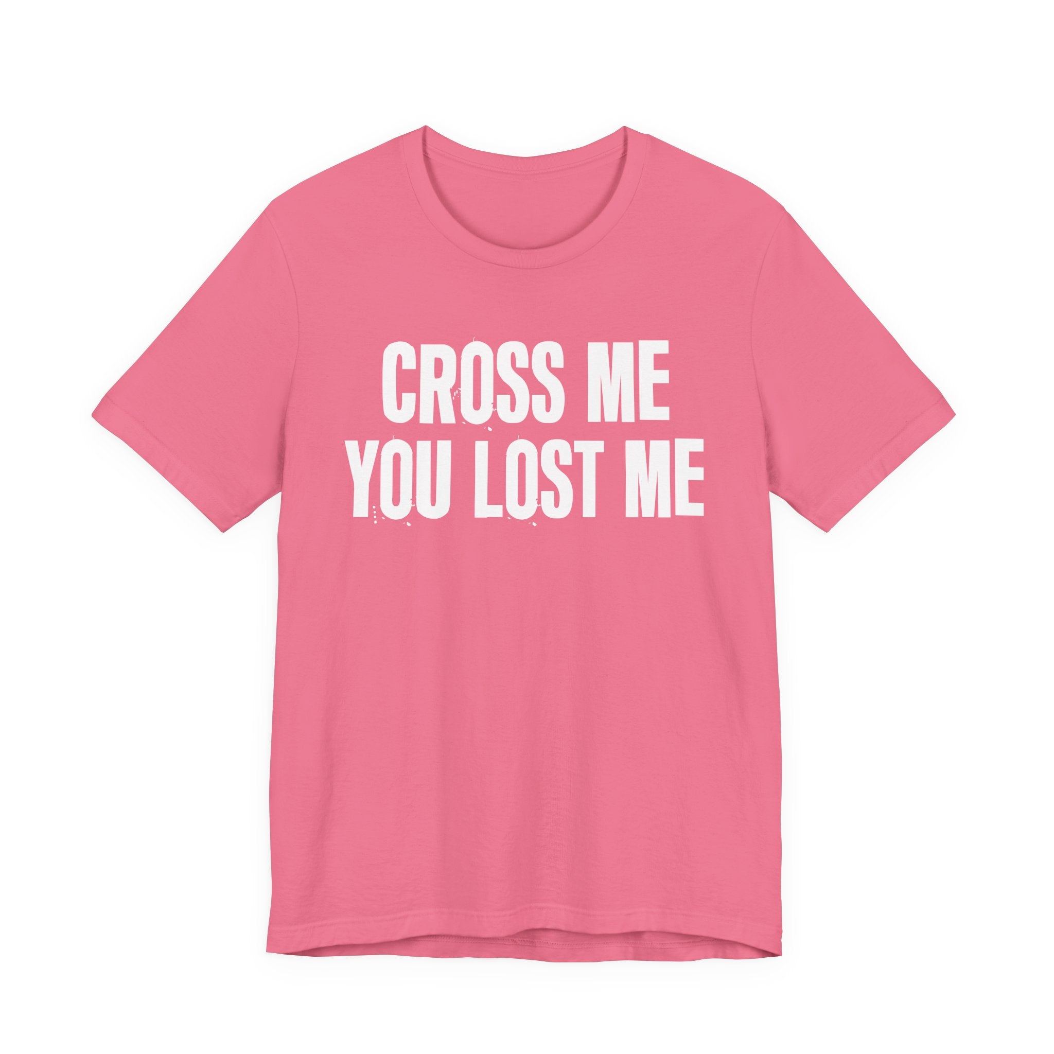 Cross Me You Lost Me - Funny Back In The Days T-Shirt