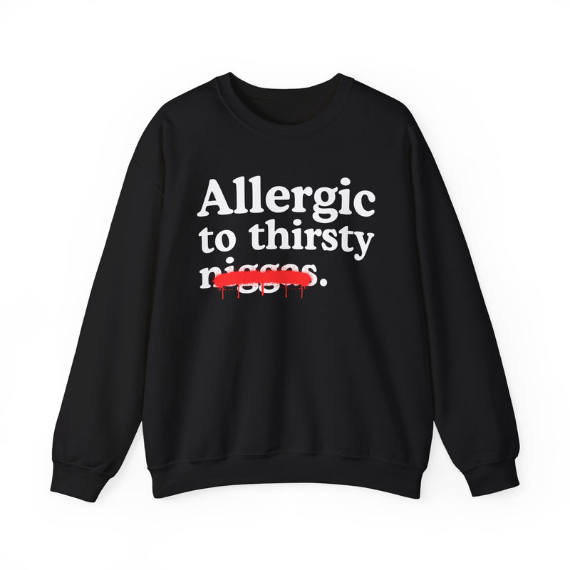 Allergic To Thirsty Niggas — Funny Reaction Sweatshirt