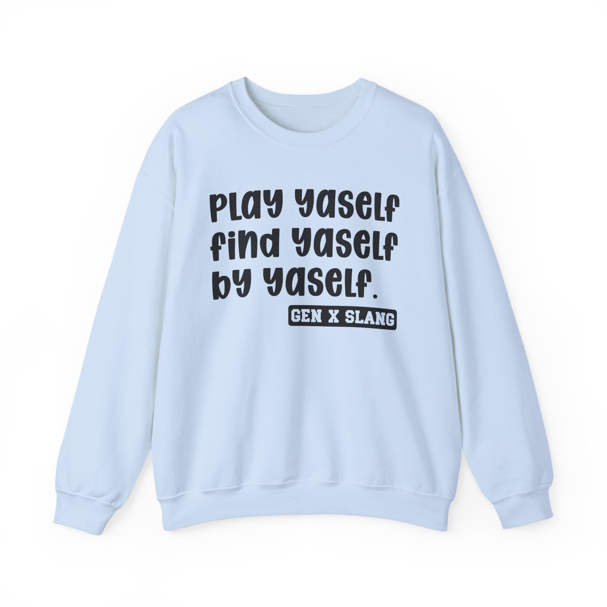Play Yaself Find Yaself By Yaself – Funny Sarcastic Graphic Sweatshirt