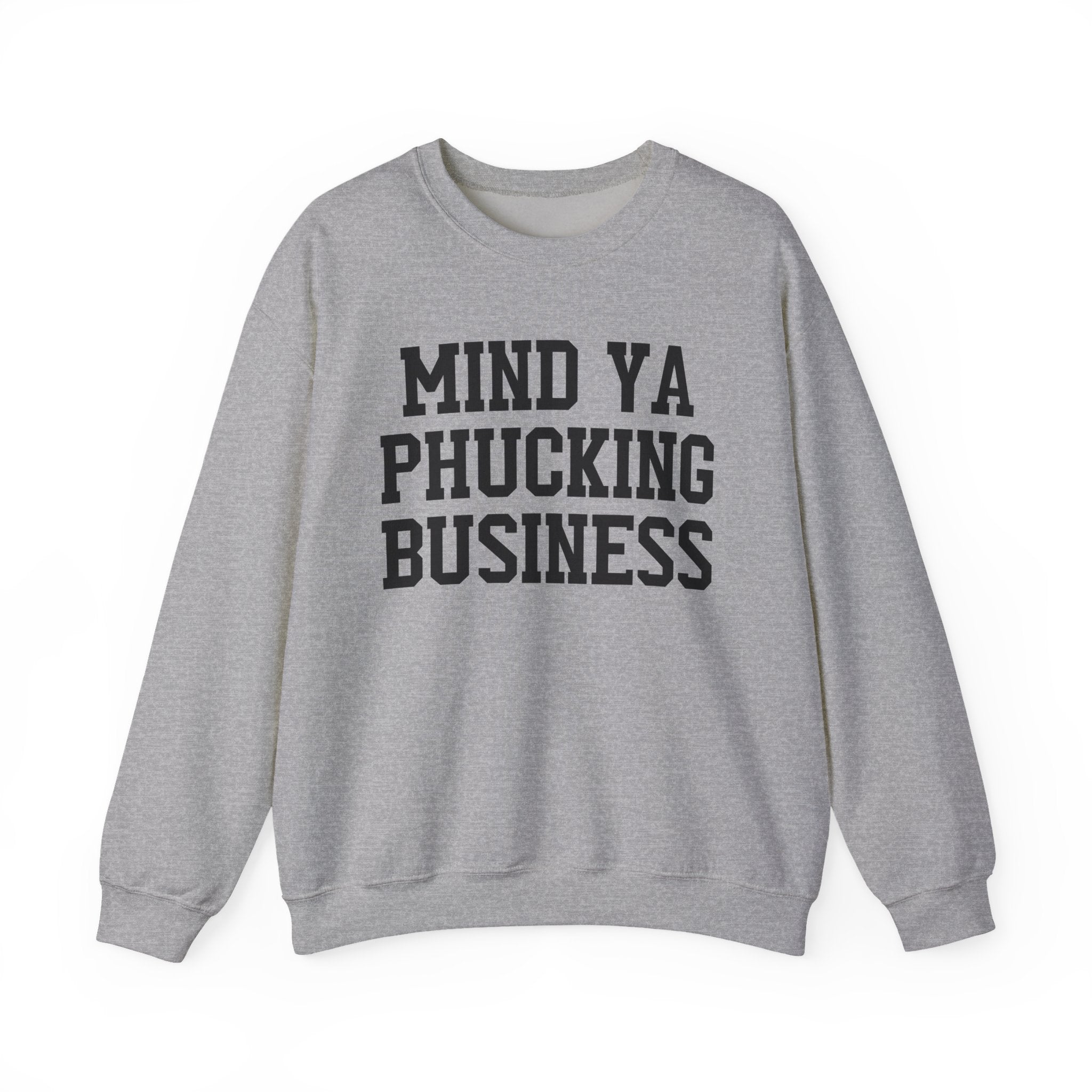 Mind Ya Phucking  Business - Sweatshirt