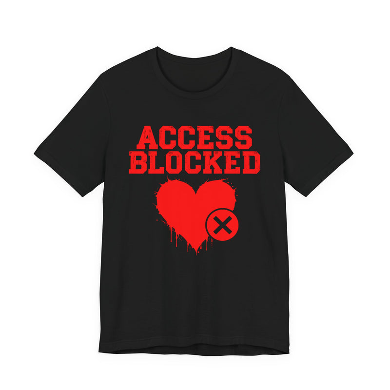 Access Blocked Heart T-Shirt — Humorous Rejected Love Graphic T-Shirt