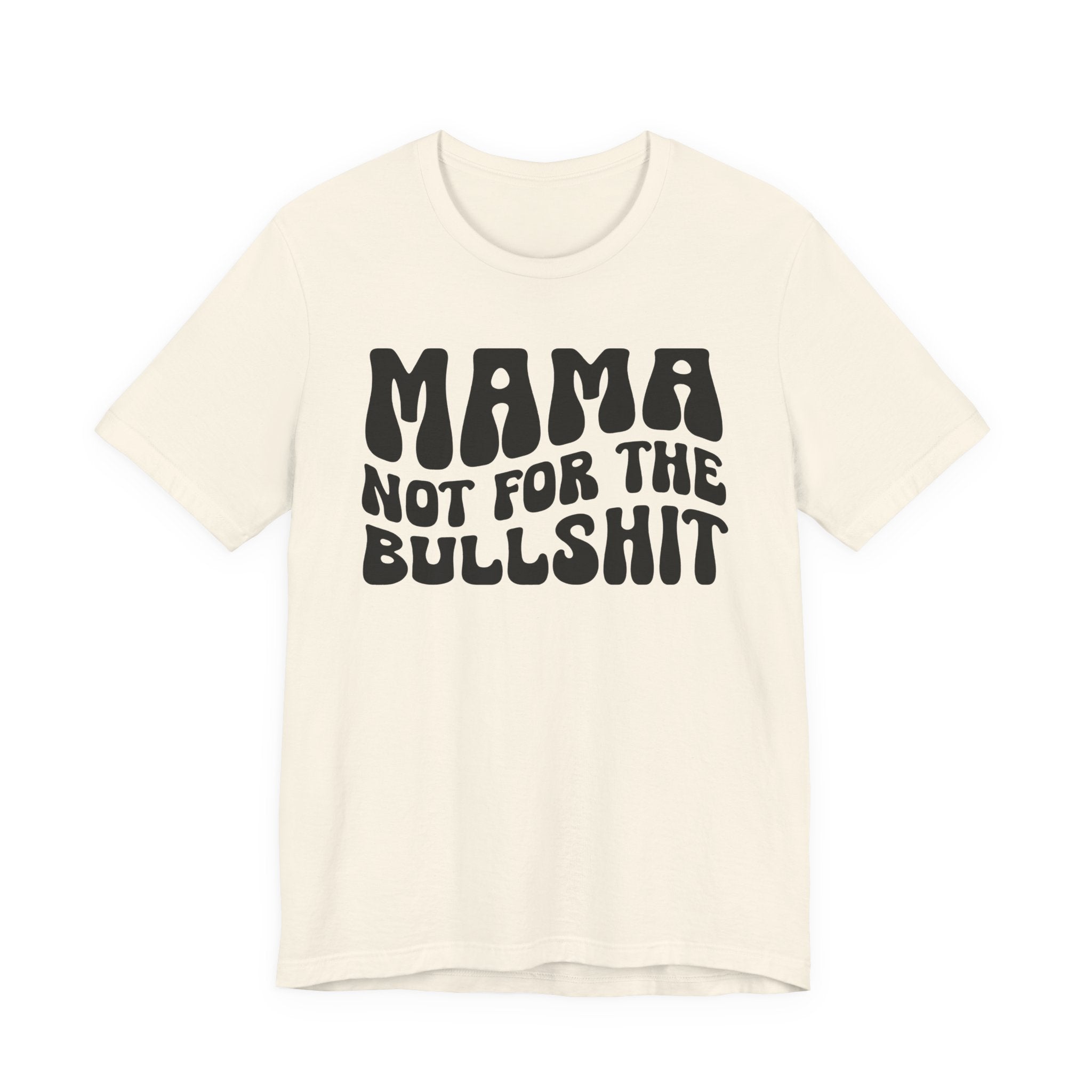 Mama Not For The Bullshit T-Shirt (solid print)