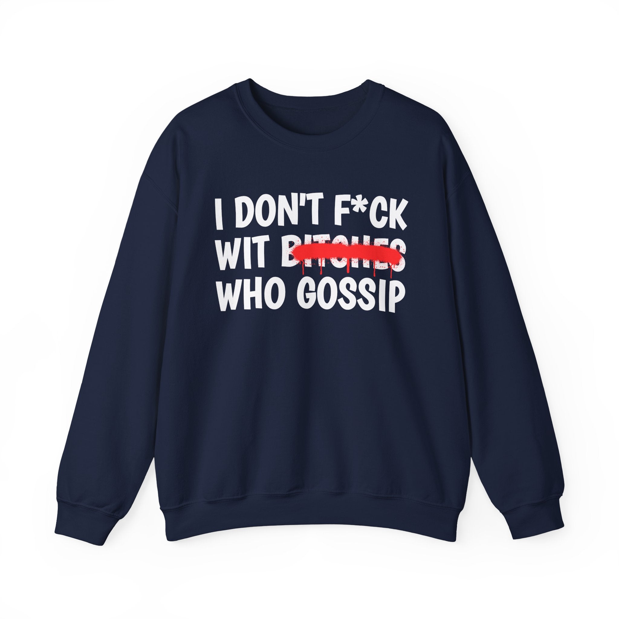 I Don't Fuck Wit Bitches Who Gossip — Funny Sassy Statement Sweatshirt