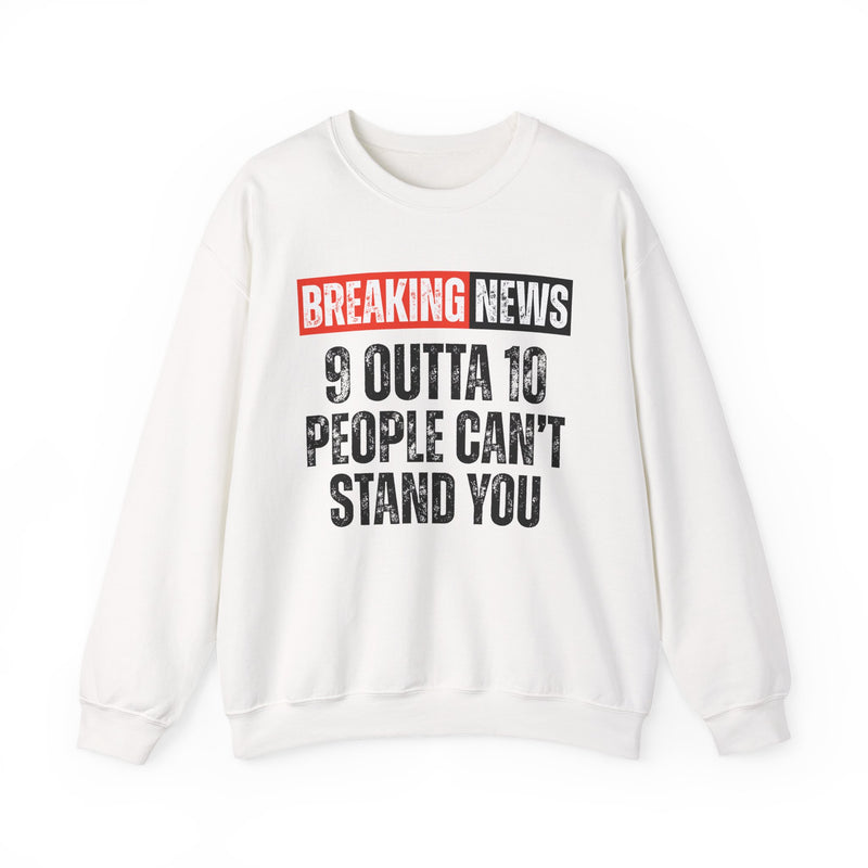 Breaking News: 9 Outta 10 Can't Stand You－Funny News Alert Sweatshirt