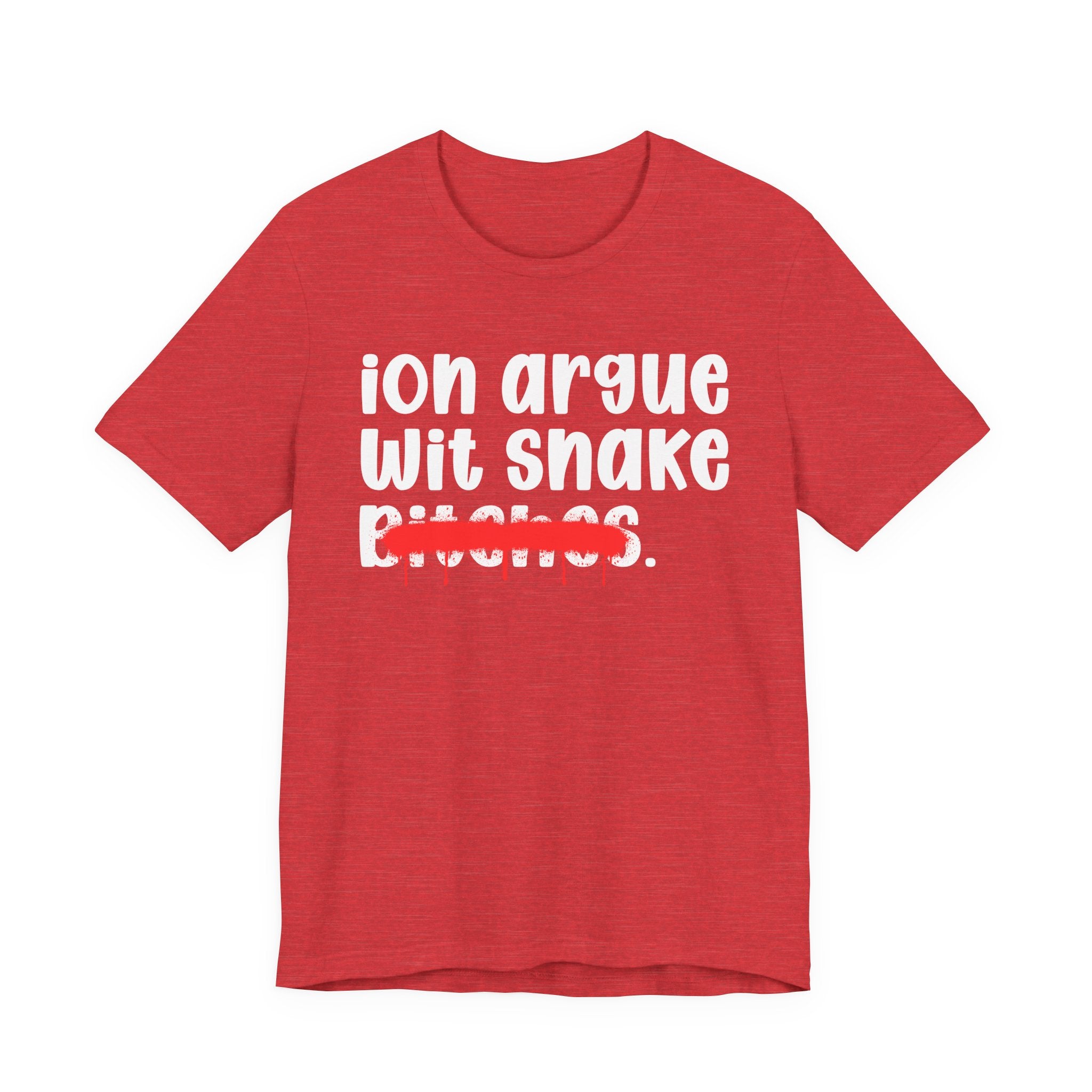 ION (I Don't) Argue Wit Snake Bitches — Funny Statement T-Shirt