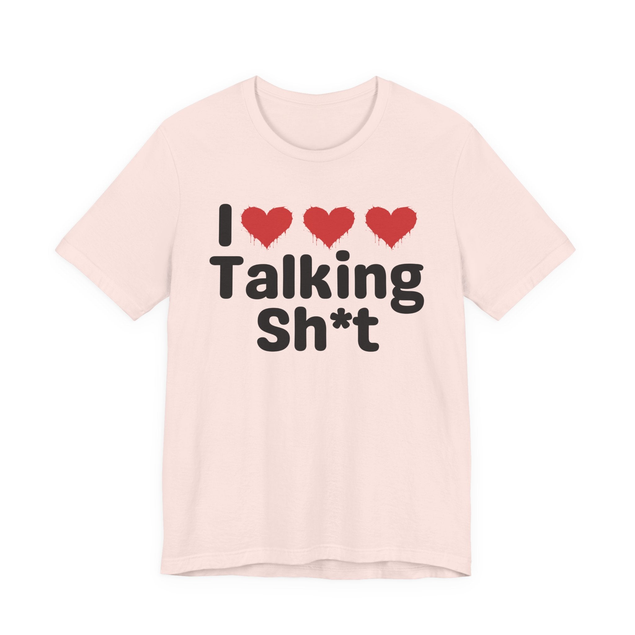 I Love Talking Shit — Funny Slogan Tee for Bold, Sarcastic Humor