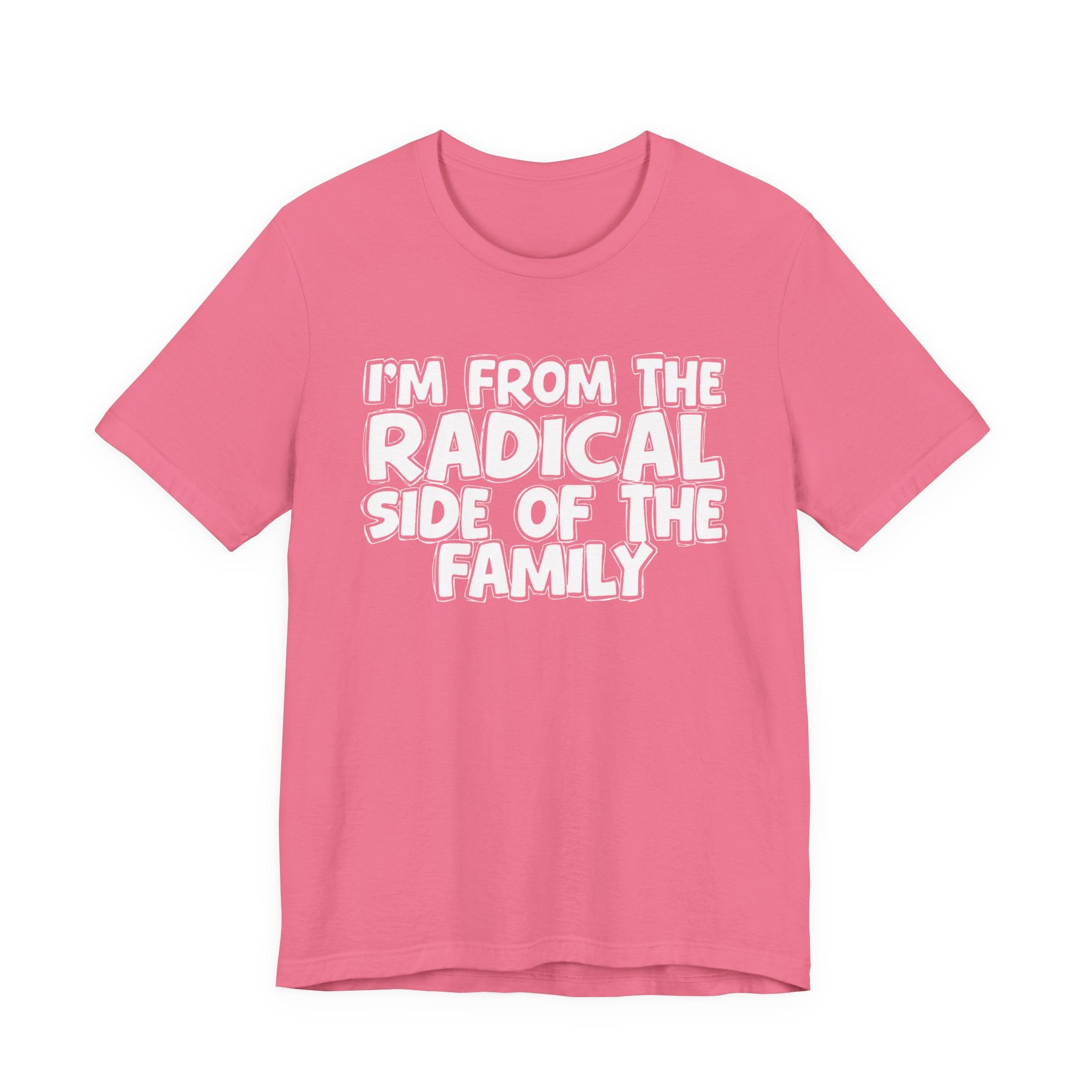 I'm From The Radical Side of the Family — Funny Family Pride Tee