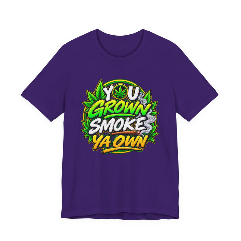 You Grown Smoke Ya Own－Marijuana Lover T-Shirt