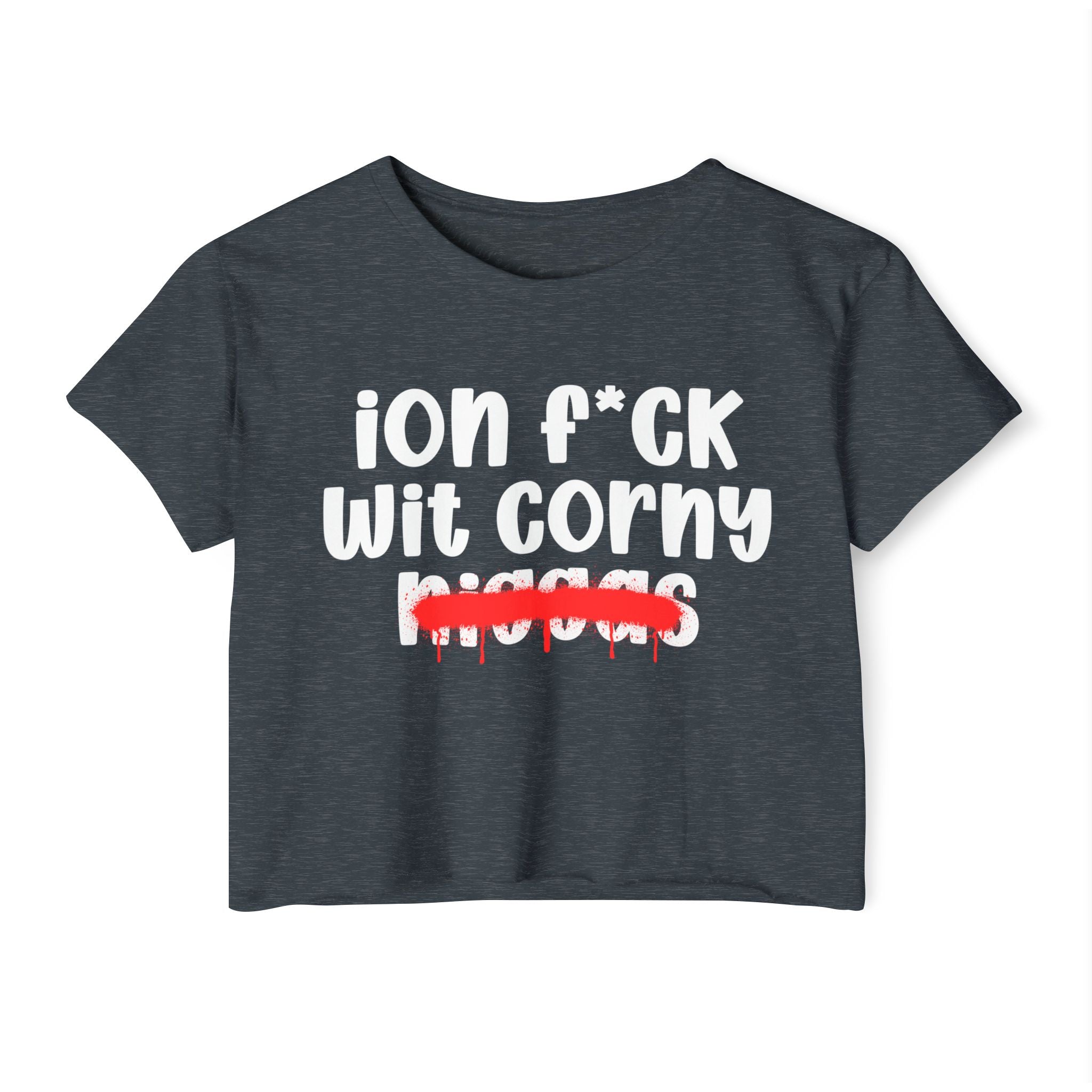 ION Fuck Wit Corny Niggas - Brutally Direct Statement Crop-top