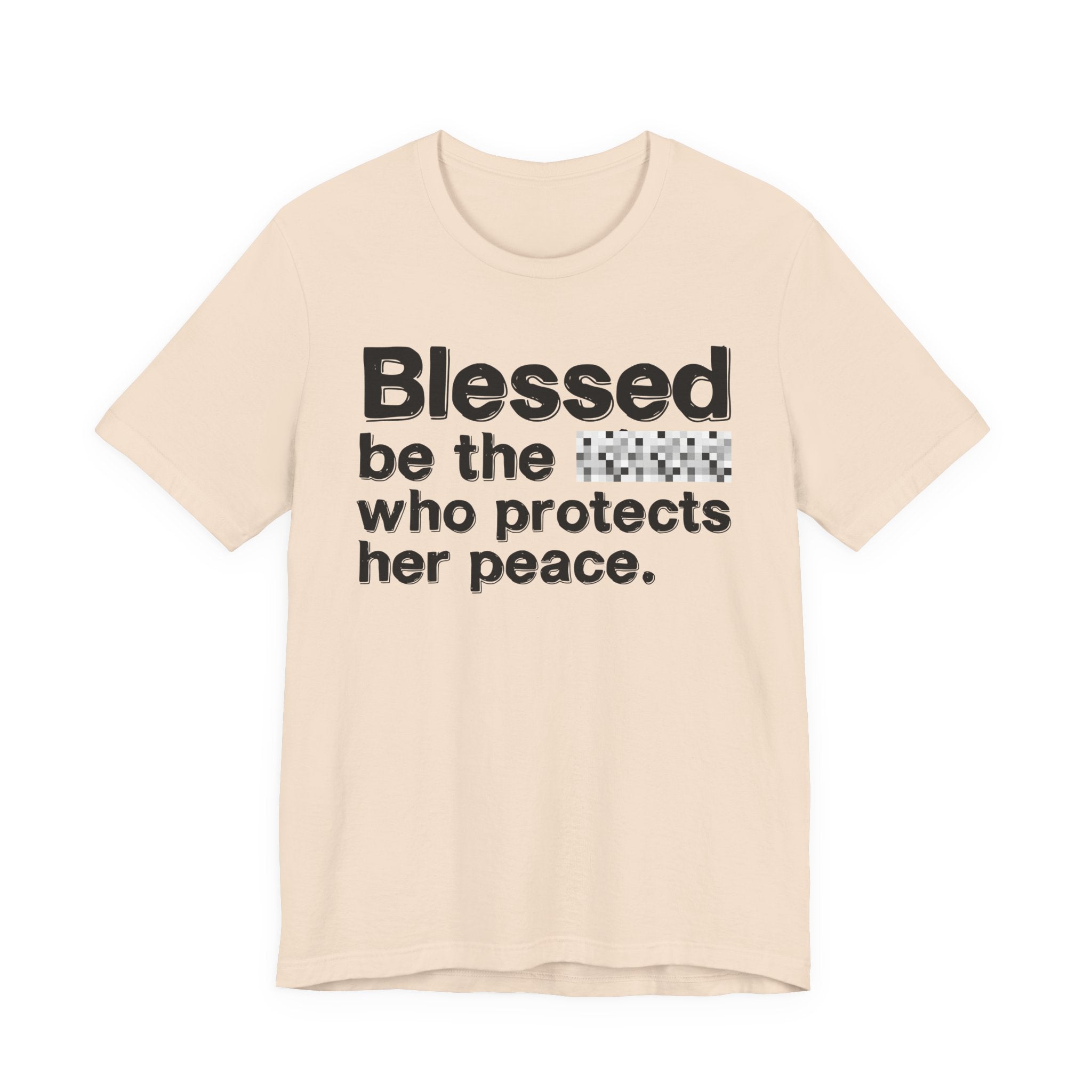 Blessed Be The Bitch Who Protects Her Peace — Inspirational T-Shirt