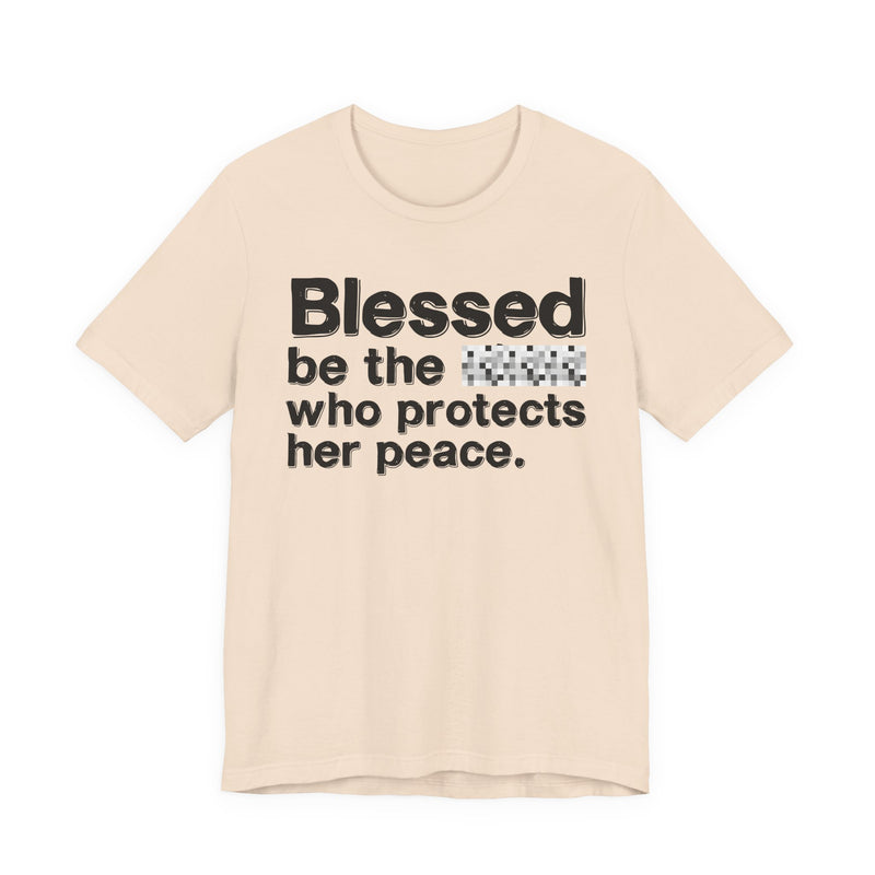 Blessed Be The Bitch Who Protects Her Peace — Inspirational T-Shirt