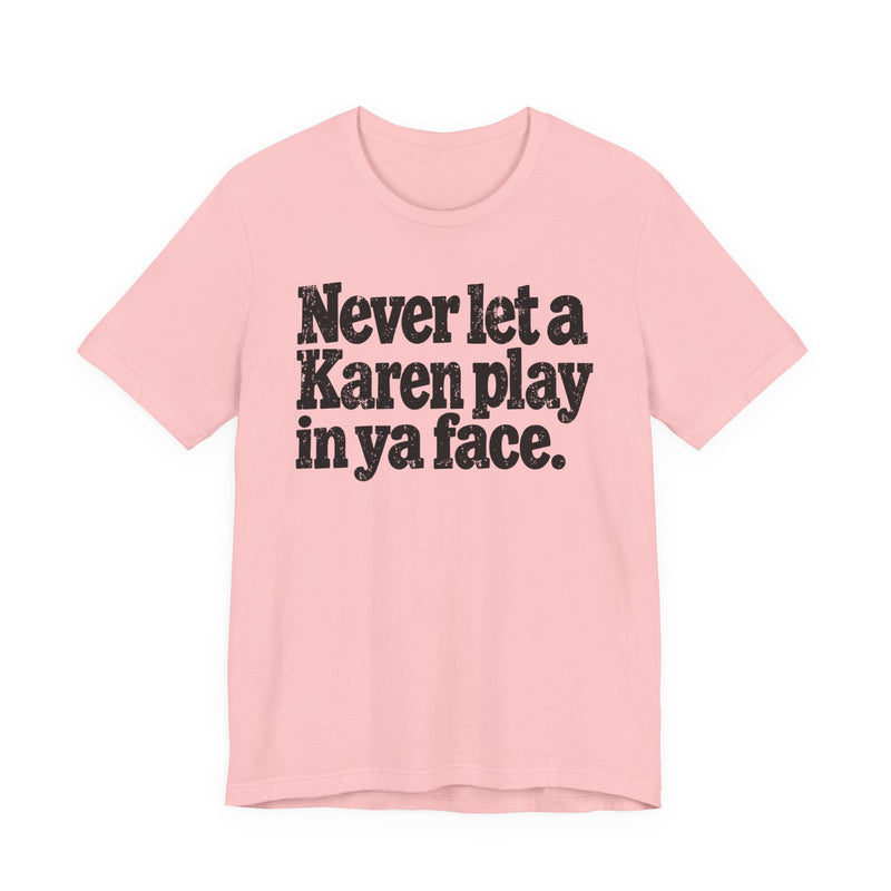 Never let a Karen play in ya face－Street Motivational T-Shirt