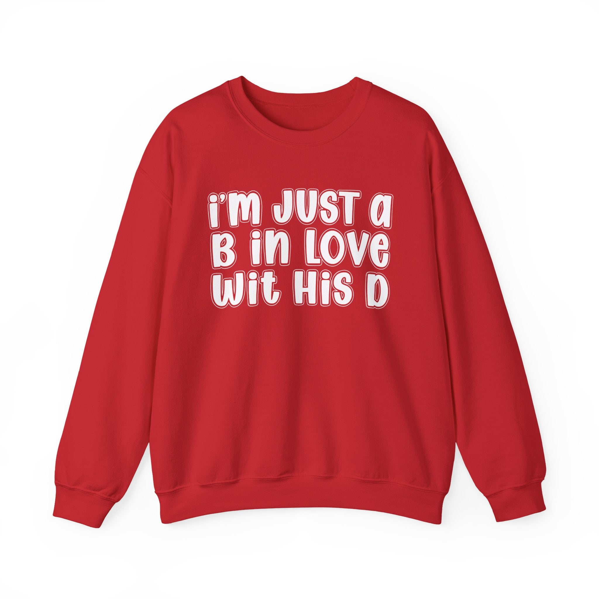 I'm Just a B In Love Wit His D –  Sweatshirt