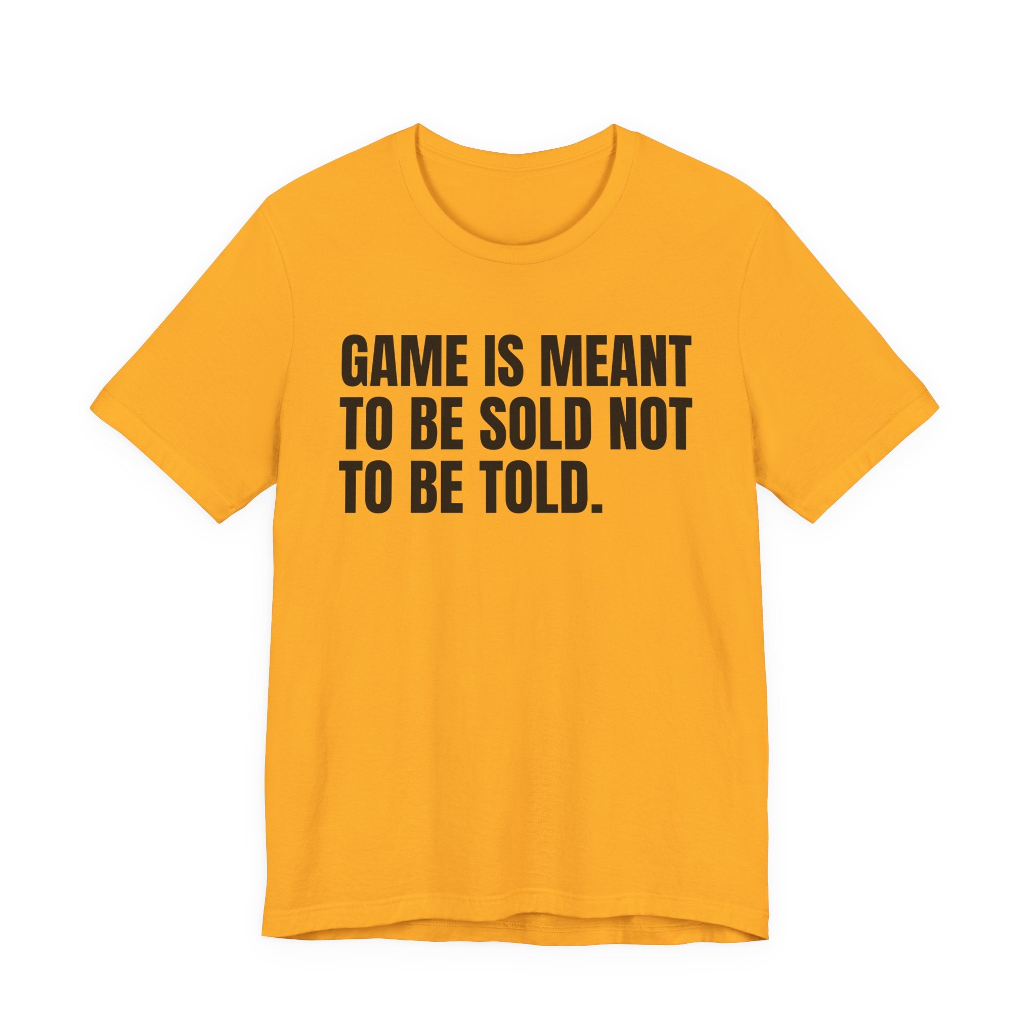 Game Is Meant To Be Sold Not To Be Told— Humorous Growing Up Graphic T-Shirt