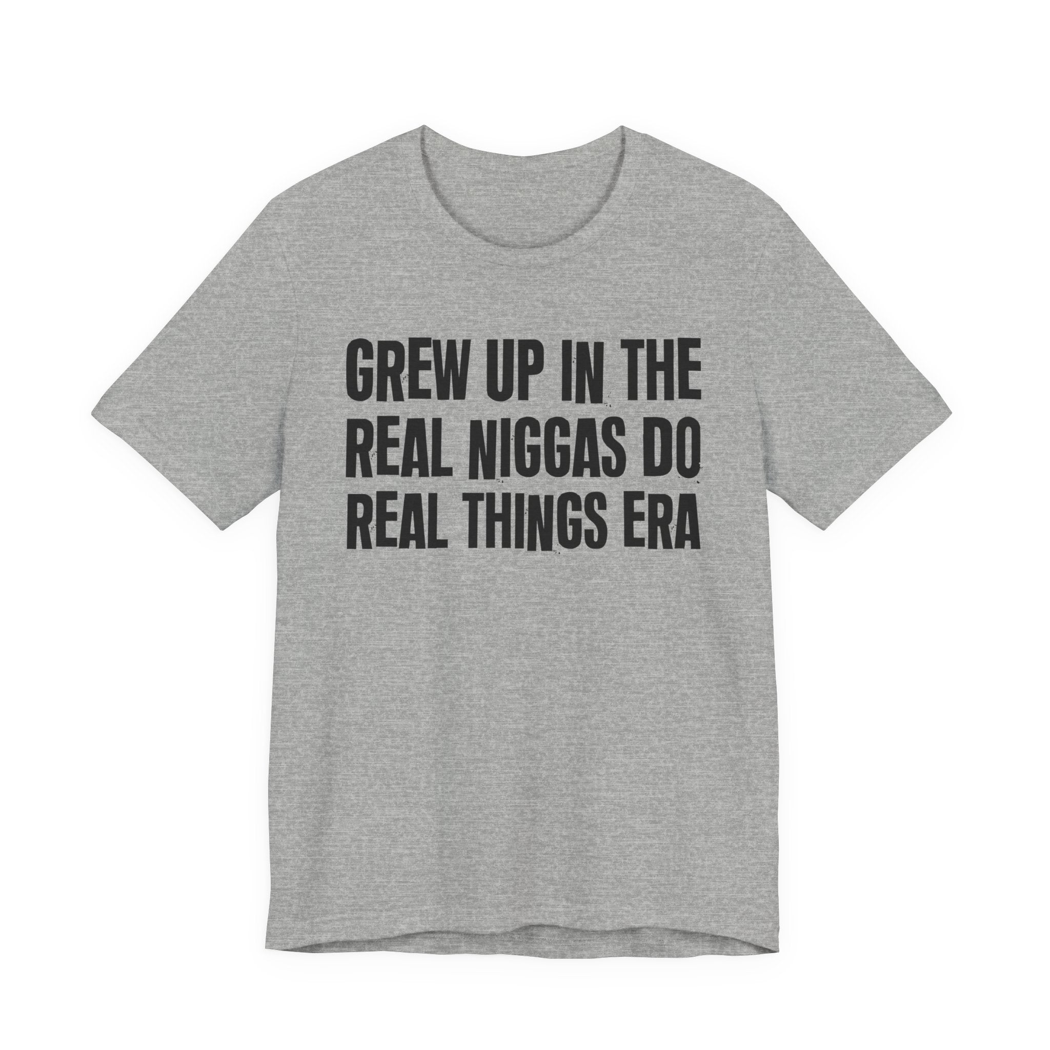 Grew Up In The Real Niggas Do Real Things Era - Hilarious Back In The Days  T-Shirt