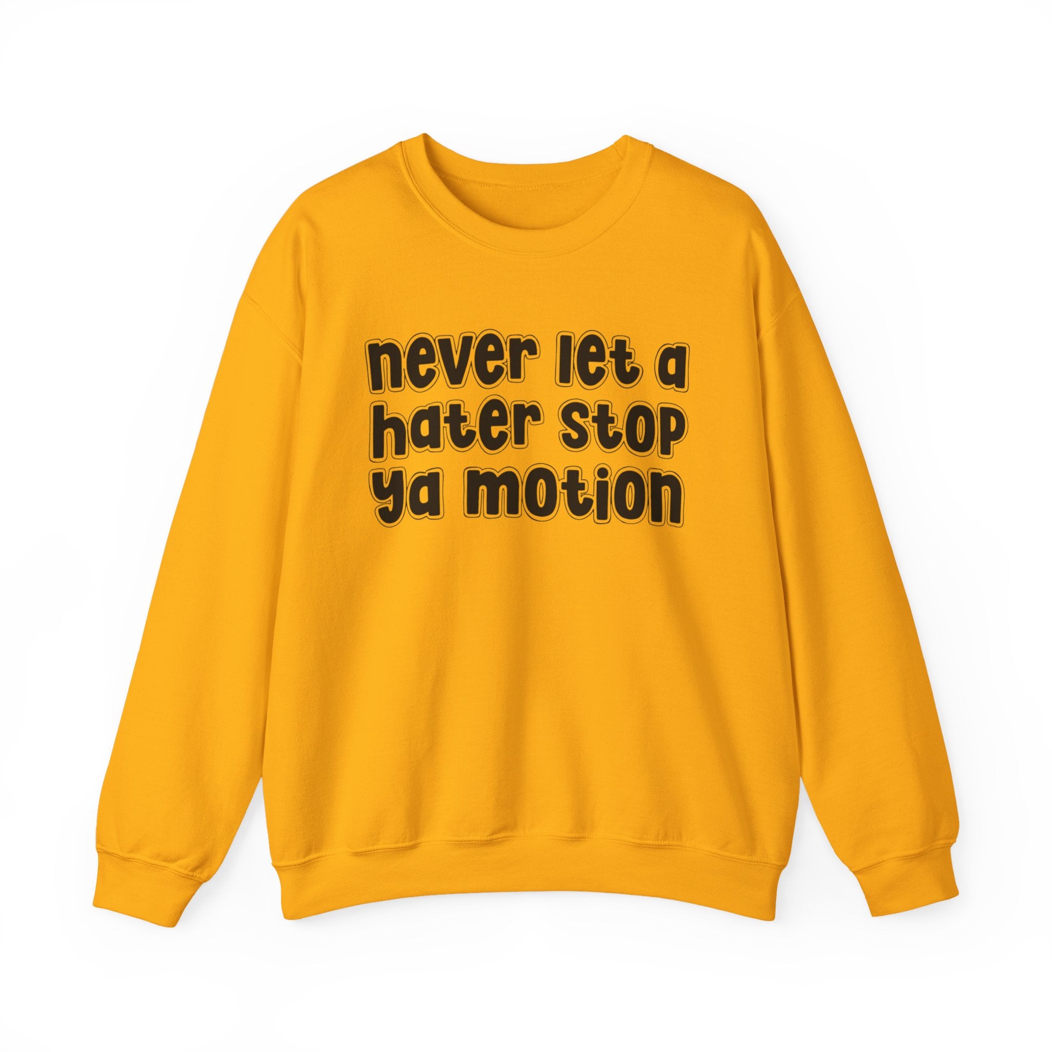 Never Let A Hater Stop Ya Motion - Motivational Money Talk Sweatshirt