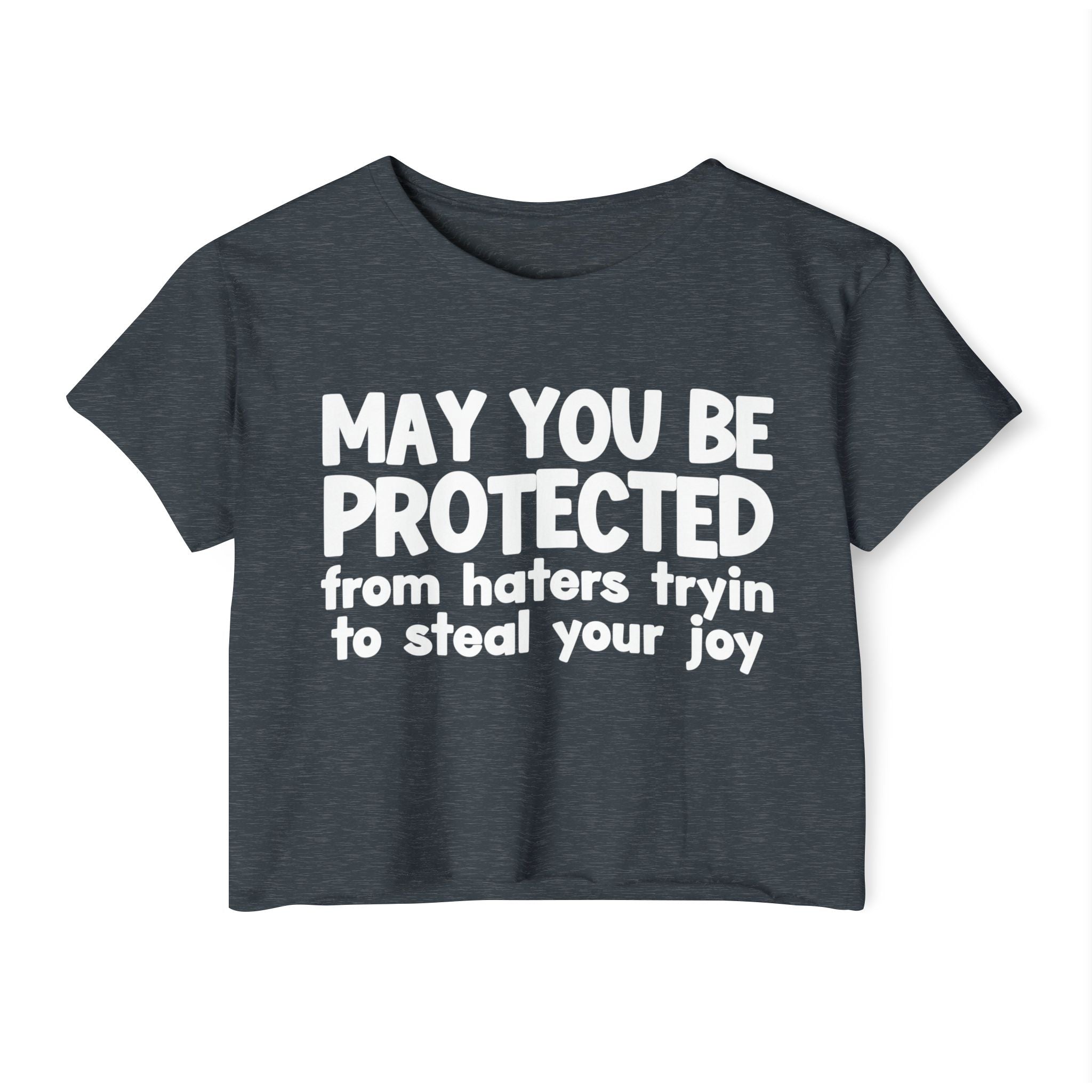 May You Be Protected From Haters Tryin To Stop Your Joy - Funny Sarcastic Prayer Crop Top