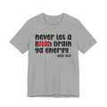 Never Let A Bitch Drain Ya Energy - Money Talk Tee Shirt