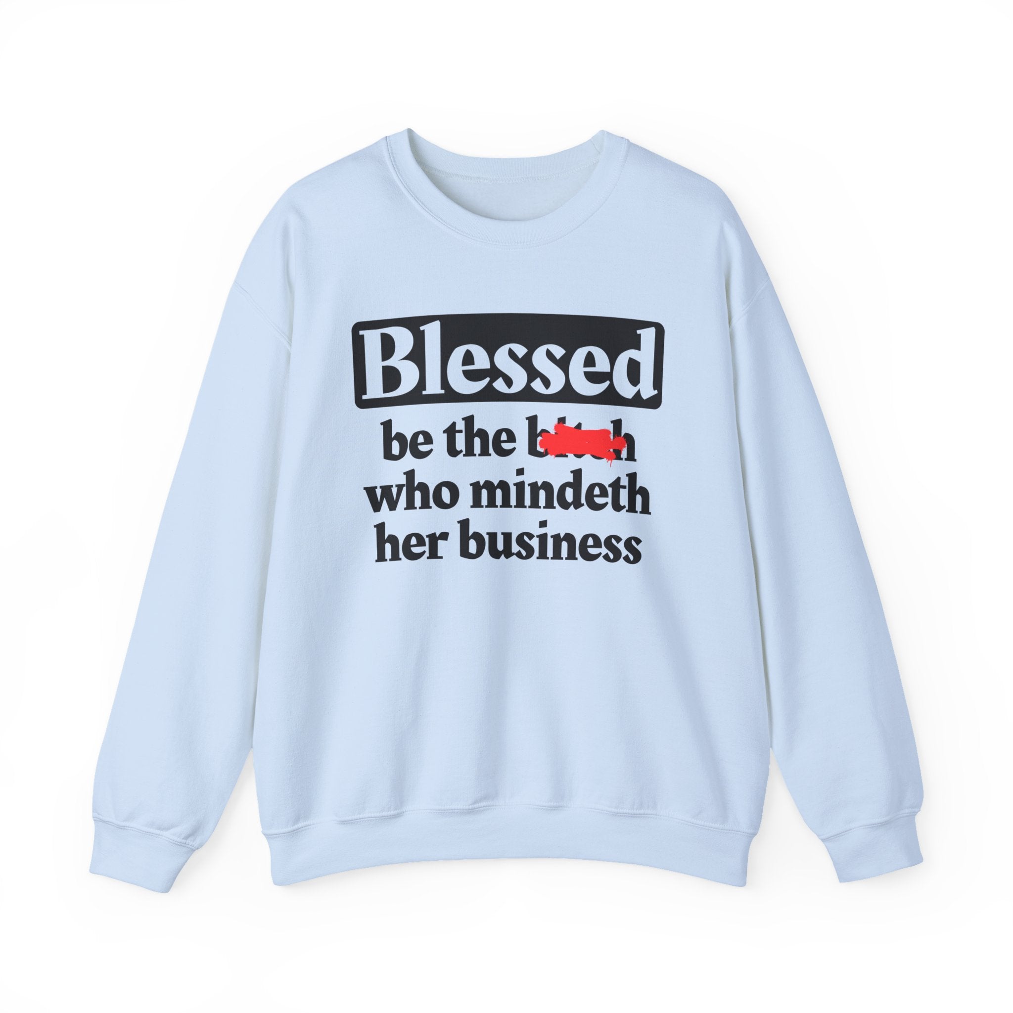 Blessed Be The Bitch Who Mindeth Her Business － Sweatshirt