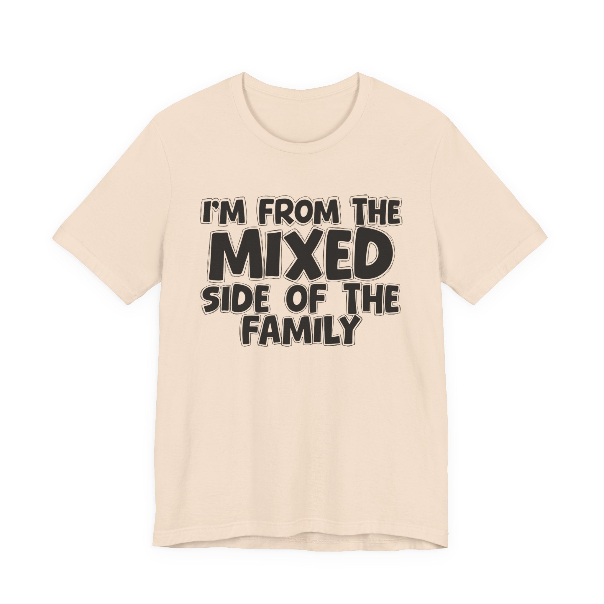 I'm From the Mixed Side of the Family - Humorous Family Pride T-Shirt