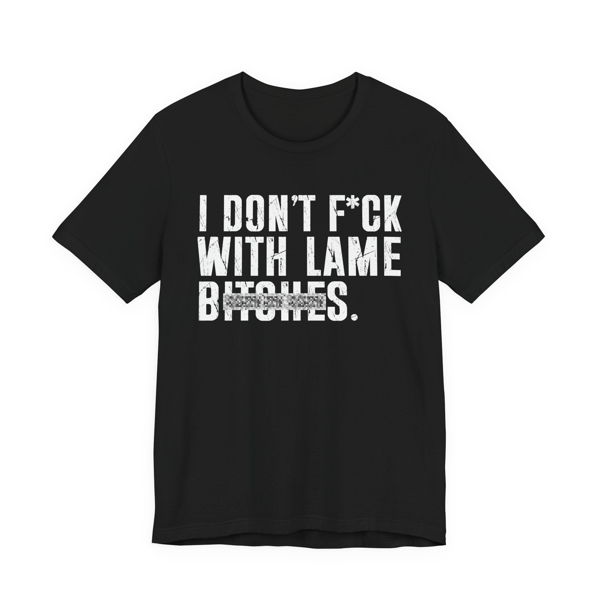 I Don't Fuck With Lame Bitches T-Shirt (blurred print)