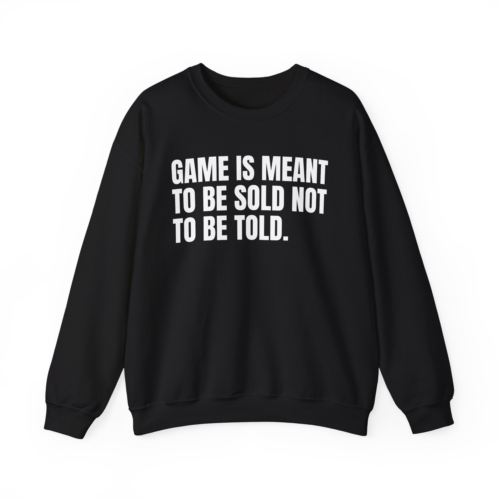 Game Is Meant To Be Sold Not To Be Told — Humorous Growing Up Graphic Sweatshirt