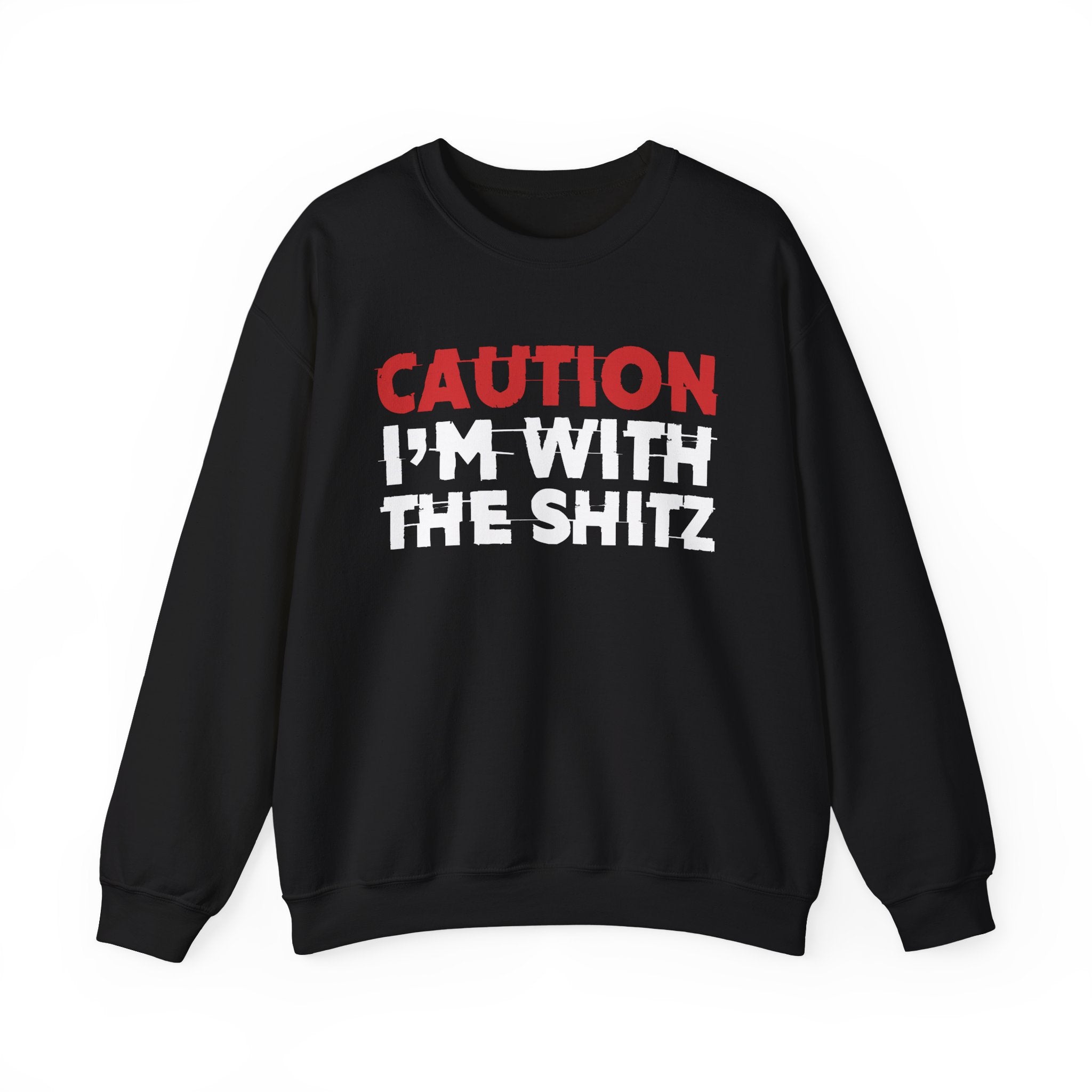 Caution I'm With The Shitz - Bold Graphic Statement Sweatshirt