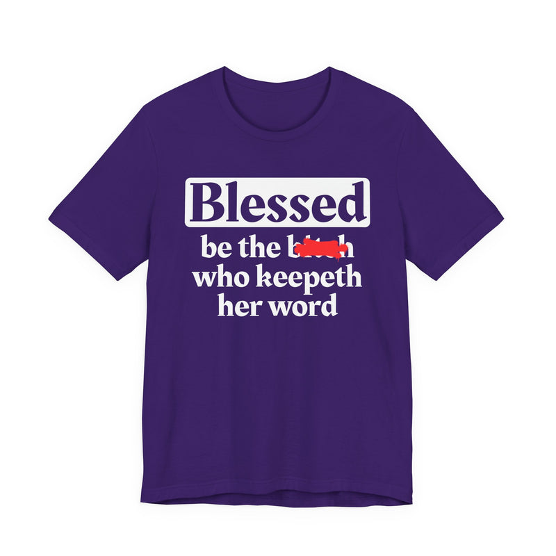 Blessed Be The Bitch Who Keepeth Her Word － Funny Inspirational T-shirt