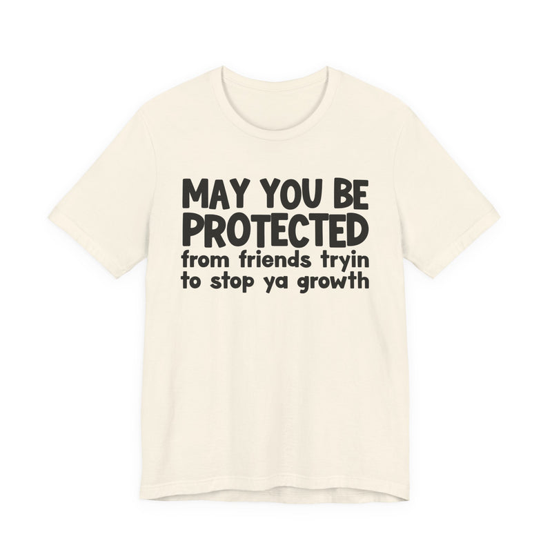 May You Be Protected From Friends Trying To Stop Ya Growth — Funny Sarcastic Prayer Tee