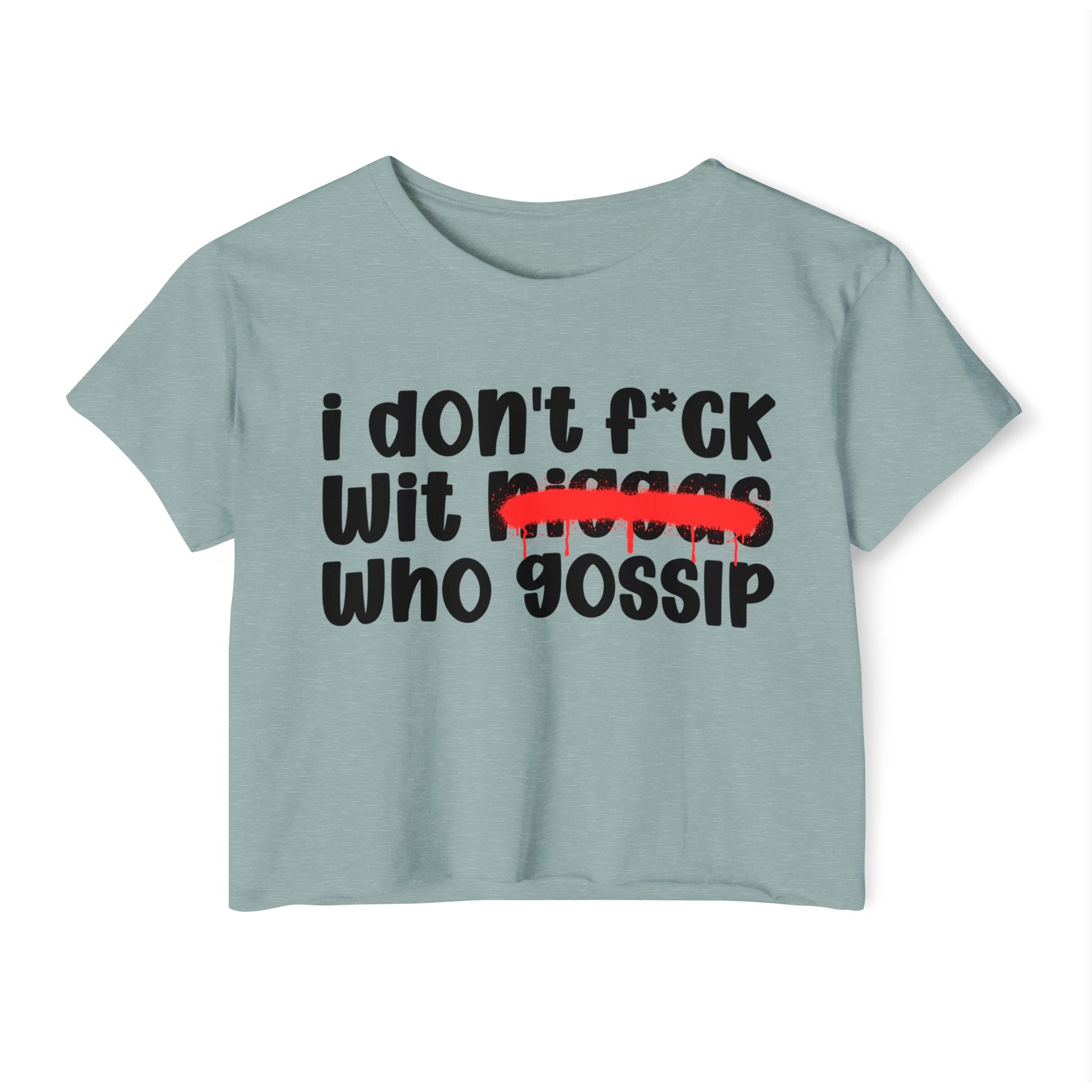 I Don't Fuck Wit Niggas Who Gossip - Brutally Direct Statement Crop-top