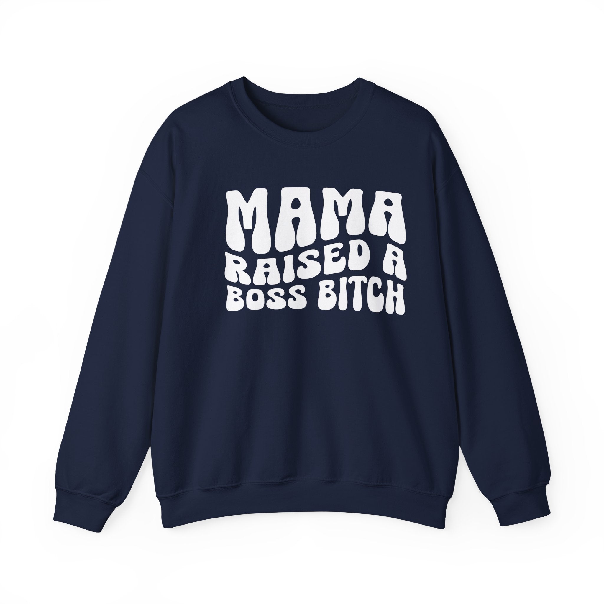 Mama Raised A Boss Bitch Sweatshirt (solid print)