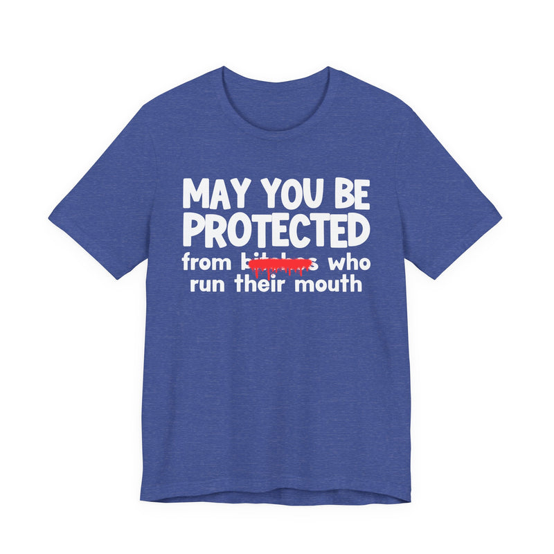 May You Be Protected From Bitches Who Run Their Mouth — Funny Protection Statement T-Shirt