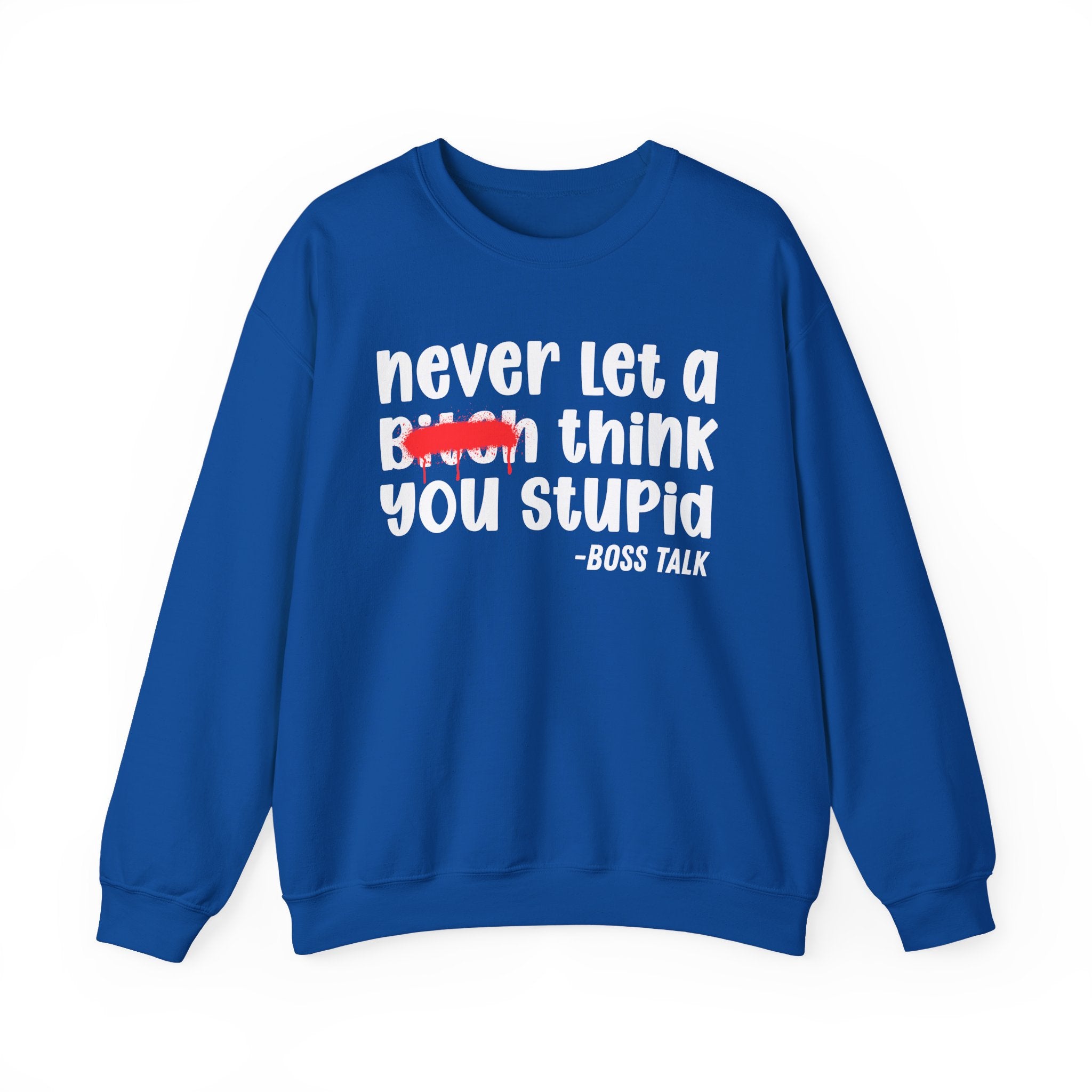 Never Let A Bitch Think You Stupid - Motivational Money Talk Sweatshirt